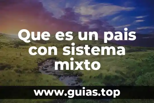 Qué es un número mixto definición 5 Que es un pais con sistema mixto