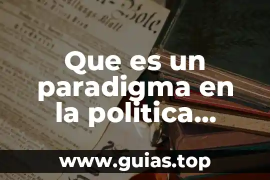 Que es el efecto paradigma dentro de las organizaciones 8 Que es un paradigma en la politica comercial