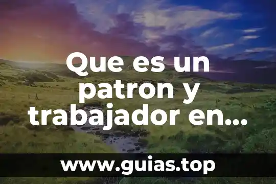 Qué es y para qué sirve un patrón primario 8 Que es un patron y trabajador en la ley