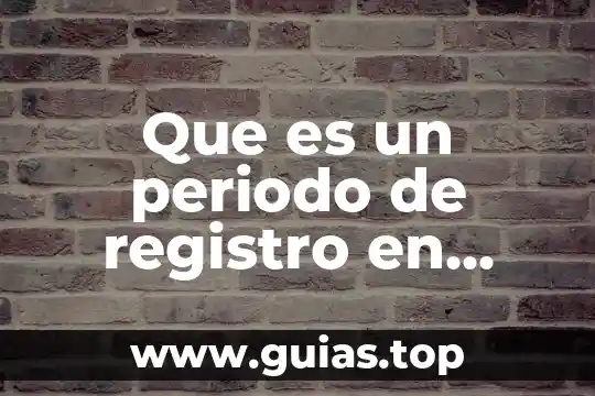 Que es una empresa hotelera concepto 7 Que es un periodo de registro en empresa