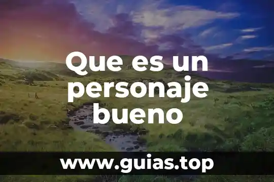 Que es un personaje bueno