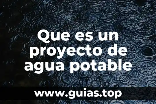 Qué es el agua potable y purificada 4 Que es un proyecto de agua potable