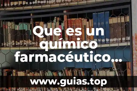 Que es el alico quimico 7 Que es un químico farmacéutico biólogo