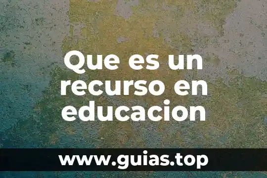 Que es energia como recurso natural 3 Que es un recurso en educacion