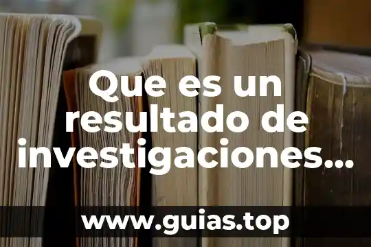 Que es un resultado de investigaciones en un anteproyecto
