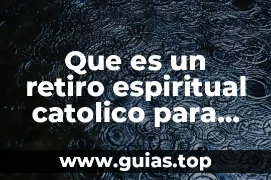 Que es la muerte fisica y espiritual 4 Que es un retiro espiritual catolico para niños