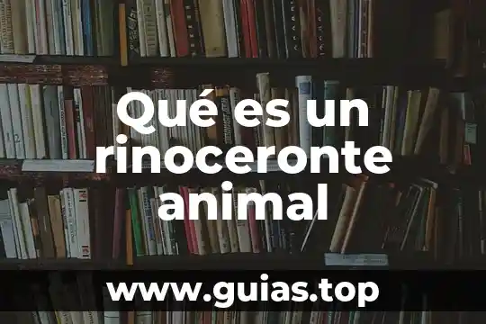 Qué es célula animal unam 4 Qué es un rinoceronte animal