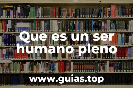 Que es ser tex mex 3 Que es un ser humano pleno