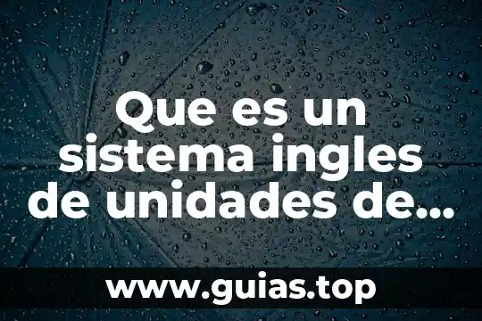 Que es el valor de unidades del sistema internacional 5 Que es un sistema ingles de unidades de medida