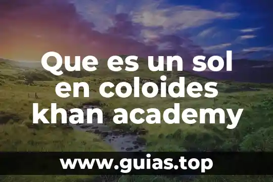 Fer in sol para que es 7 Que es un sol en coloides khan academy