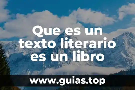 Que es un texto literario tipos y sus caracteristicas 4 Que es un texto literario es un libro