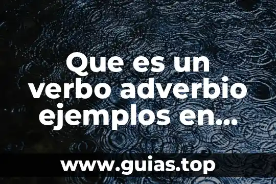 Qué es un adverbio de afirmación y ejemplos 4 Que es un verbo adverbio ejemplos en oraciones