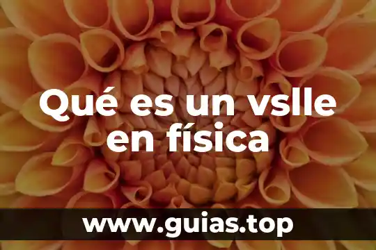 Que es la verdad fisica 6 Qué es un vslle en física