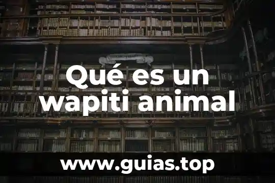 Que es un animal en peligro de extinciones 6 Qué es un wapiti animal