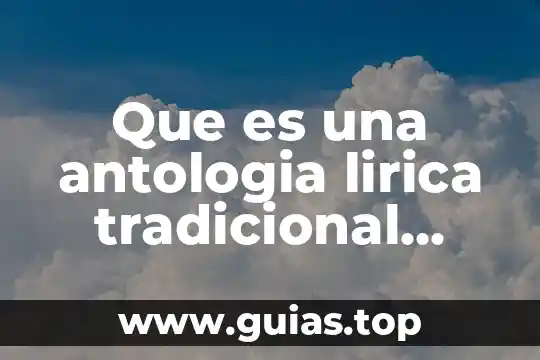 Que es una antologia concepto filosofico 6 Que es una antologia lirica tradicional mexicana