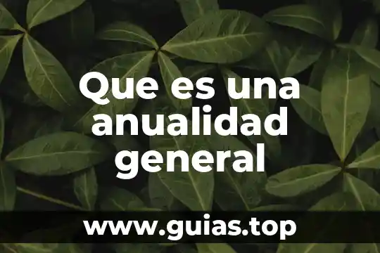 Que es desarrollo tecnologica 5 Que es una anualidad general