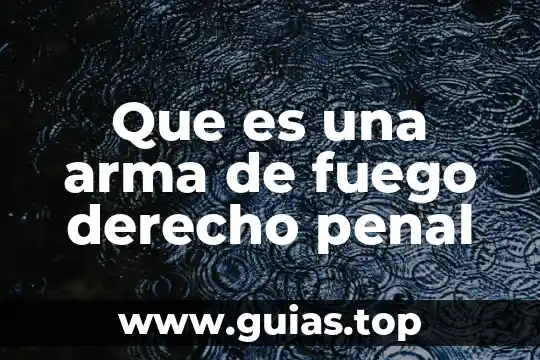 Que es la pruaba en derecho penal 8 Que es una arma de fuego derecho penal