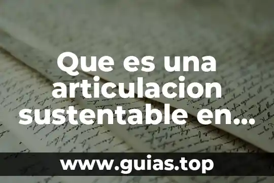 Que es la articulación productiva y tipos 3 Que es una articulacion sustentable en educacion
