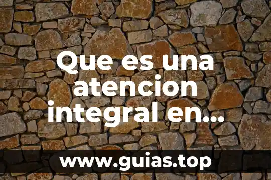 Que es la integral por cambio de variable 6 Que es una atencion integral en salud
