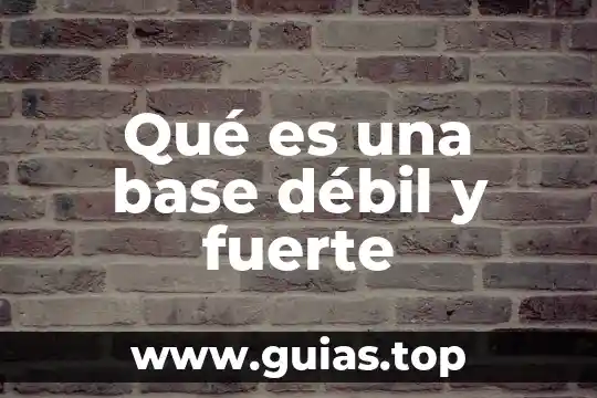 A que es debil el tipo planta 4 Qué es una base débil y fuerte