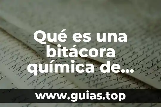Información de que es la química 8 Qué es una bitácora química de algún químico