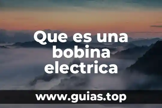 Qué es la potencia eléctrica concepto 5 Que es una bobina electrica