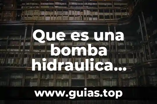 Que es una bomba tipos 8 Que es una bomba hidraulica definicion