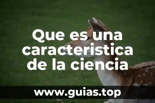 Que es la semana de la ciencia 4 Que es una caracteristica de la ciencia