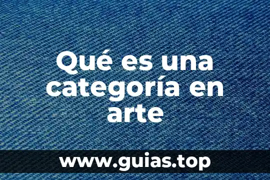 Qué es categoría definición 3 Qué es una categoría en arte
