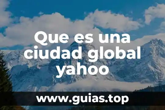 Qué es un número local o global 4 Que es una ciudad global yahoo