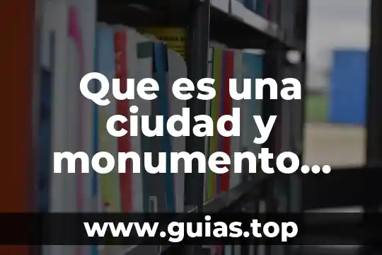 Patrimonio cultural de la humanidad regional que es 5 Que es una ciudad y monumento patrimonio de la humanidad