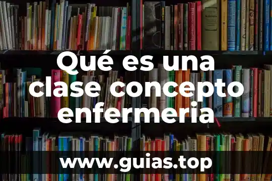 Que es enuresis en enfermeria 5 Qué es una clase concepto enfermeria