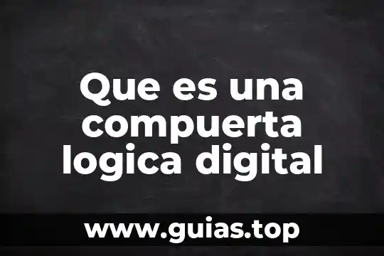 Que es una compuerta logica nombre y operacion 5 Que es una compuerta logica digital