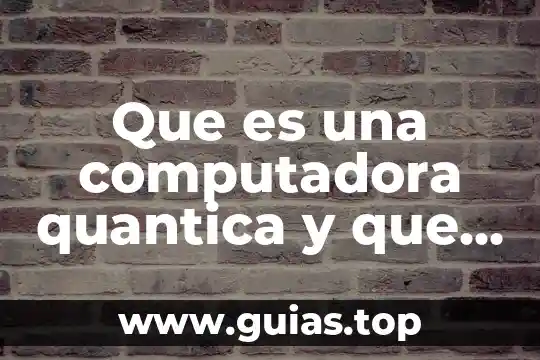 Que es un mapa menas y como se hace 8 Que es una computadora quantica y que hace