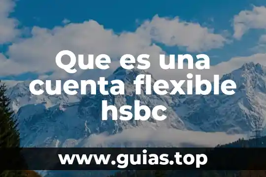 Que es un codigo de activacion hsbc 3 Que es una cuenta flexible hsbc