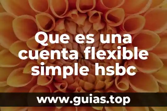 Que es una cuenta flexible hsbc 4 Que es una cuenta flexible simple hsbc