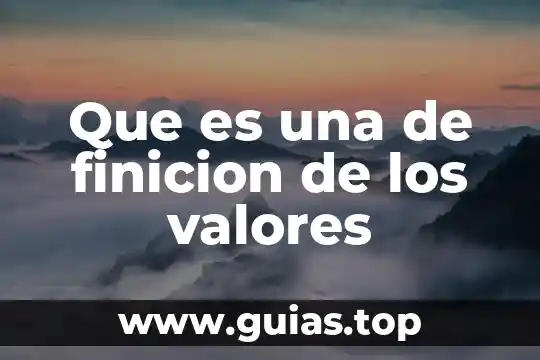 En valores que es el respeto 5 Que es una de finicion de los valores