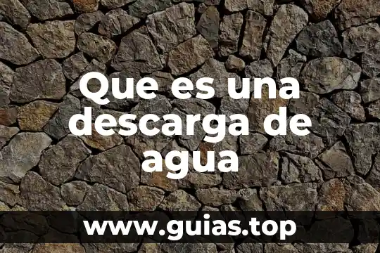 Que es agua deaereada 5 Que es una descarga de agua