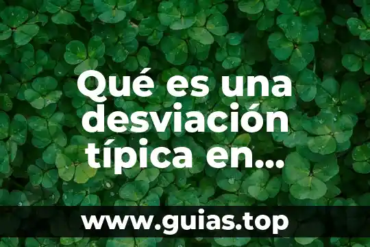 Qué es desviación estándar toda la teoría 6 Qué es una desviación típica en estadística