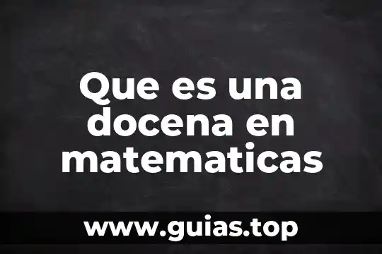 Matematicas que es multiplo de un número 5 Que es una docena en matematicas