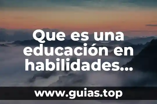 Que es desarrollo de habilidades del pensamiento 3 Que es una educación en habilidades riegiers