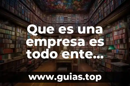 Que es correcto mas que nada o mas que todo 4 Que es una empresa es todo ente economico