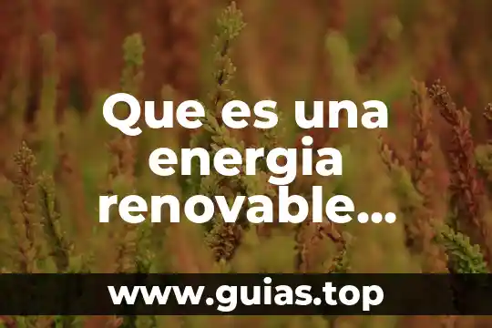 Qué es más renovable el gas natural o el agua 5 Que es una energia renovable limpia