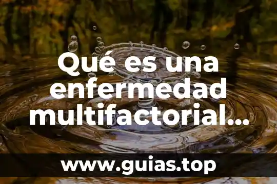 Qué es una enfermedad multifactorial ejemplo