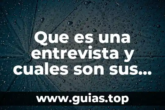 Defina que es la reproducción y cuales son sus tipos 8 Que es una entrevista y cuales son sus racteristicas