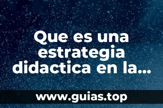 Que es una agua basica 4 Que es una estrategia didactica en la educacion basica 2011
