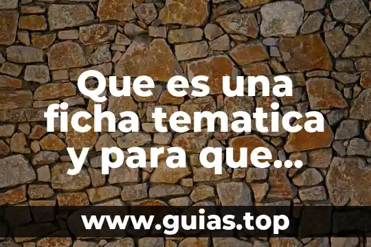 Qué es campo en cuestión temática 3 Que es una ficha tematica y para que sirve ejemplo