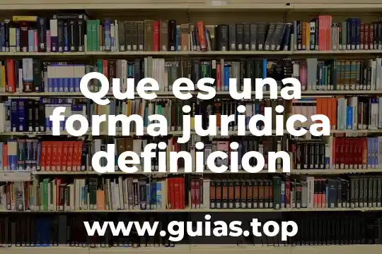 Qué es carga general definición 4 Que es una forma juridica definicion