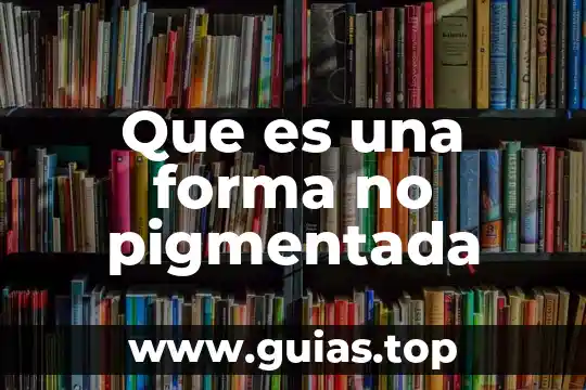 Examen neurodiagnóstico qué es cómo se forma 5 Que es una forma no pigmentada