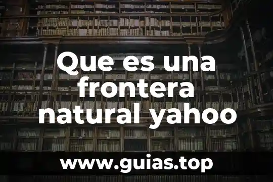 Río que es límite natural entre México y Guatemala 3 Que es una frontera natural yahoo